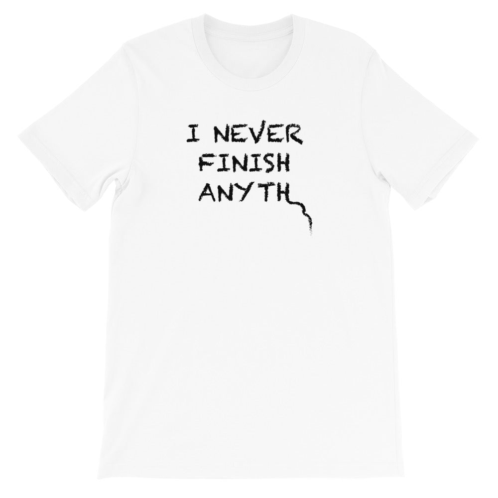 I Never Finish Anyth Unisex T-shirt (White)
