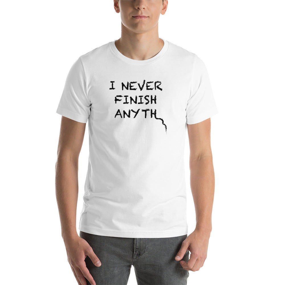 I Never Finish Anyth Unisex T-shirt (White)