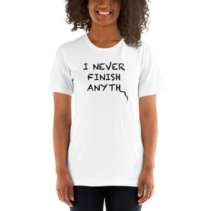 I Never Finish Anyth Unisex T-shirt (White)
