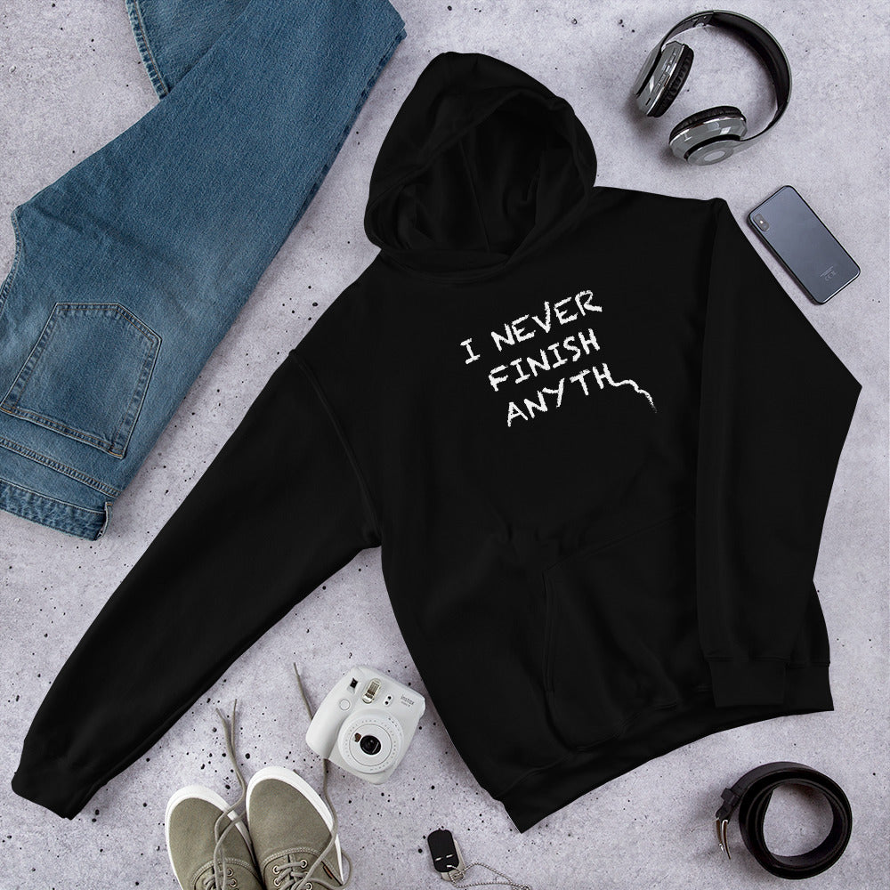 I Never Finish Anyth Unisex Hoodies