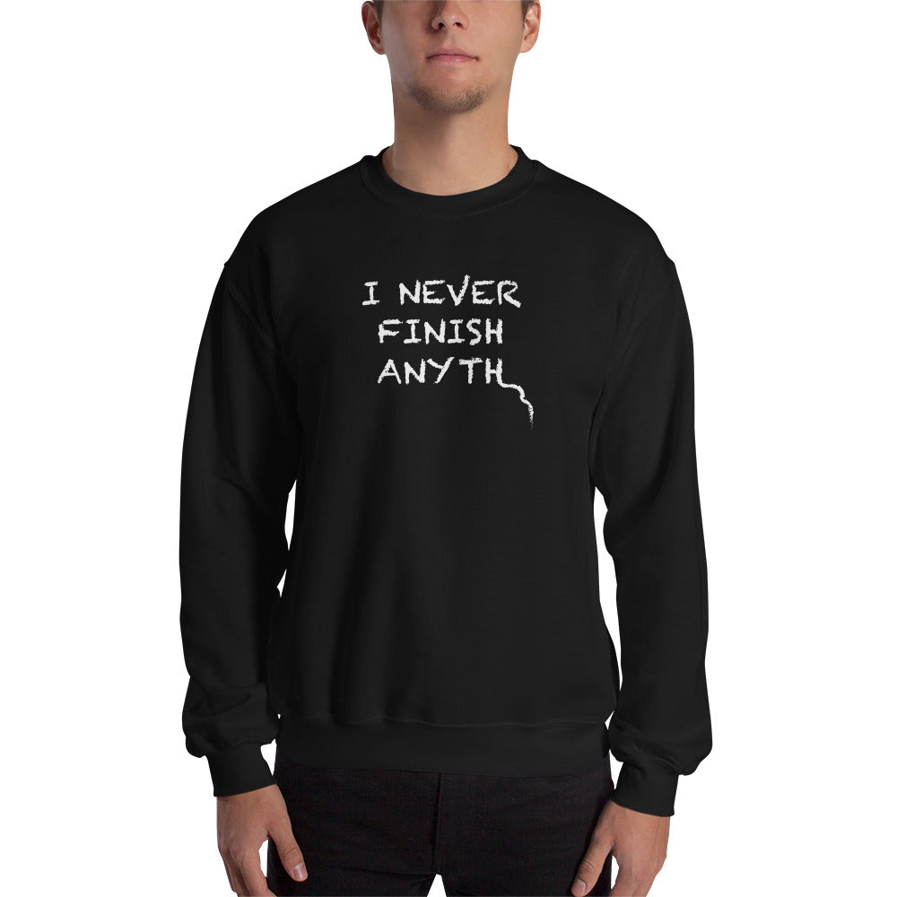 I Never Finish Anyth Unisex Sweatshirts
