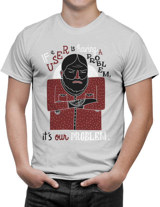 Shirt - If a user is having a problem, it's our problem.  - 3