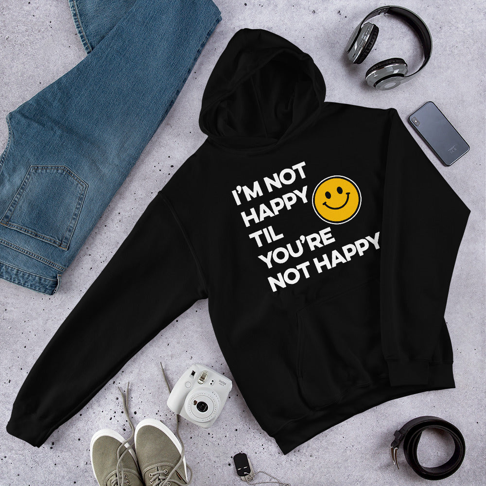 I'm Not Happy Til You're Not Happy Unisex Hoodies