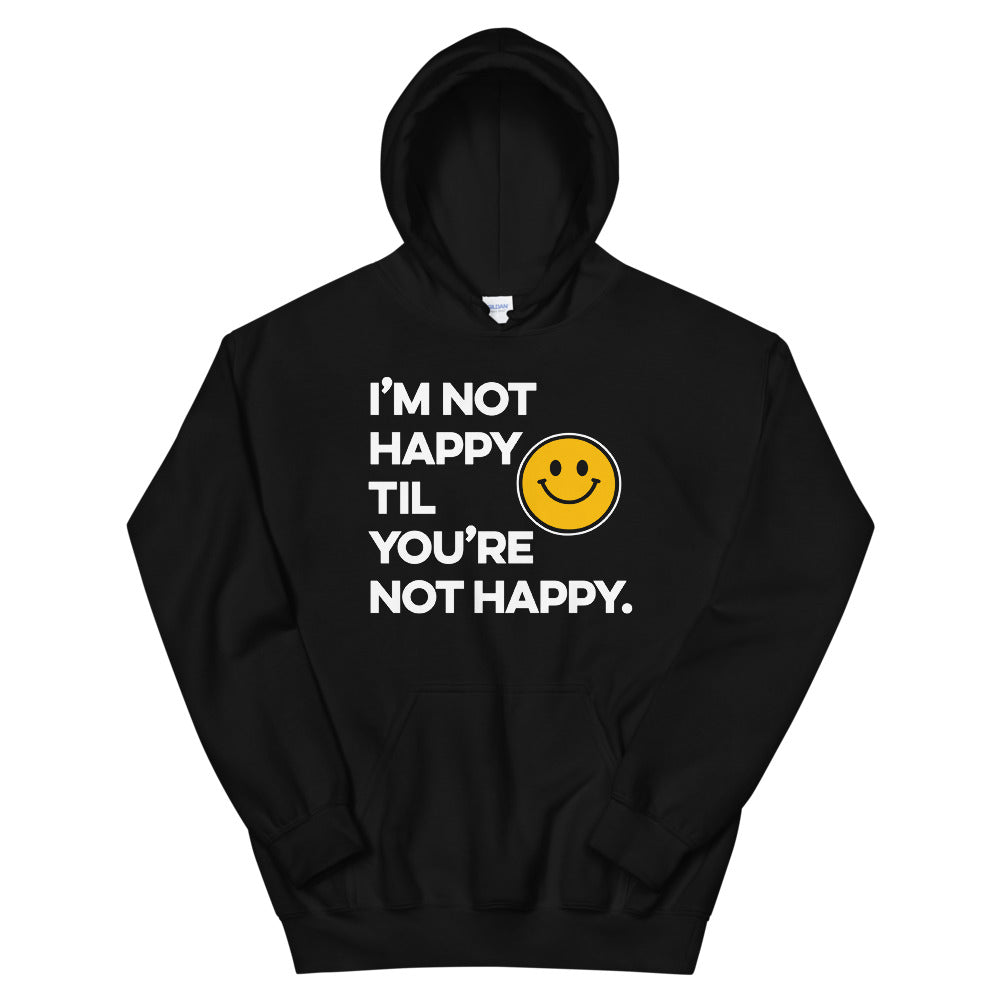 I'm Not Happy Til You're Not Happy Unisex Hoodies