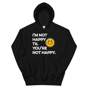 I'm Not Happy Til You're Not Happy Unisex Hoodies