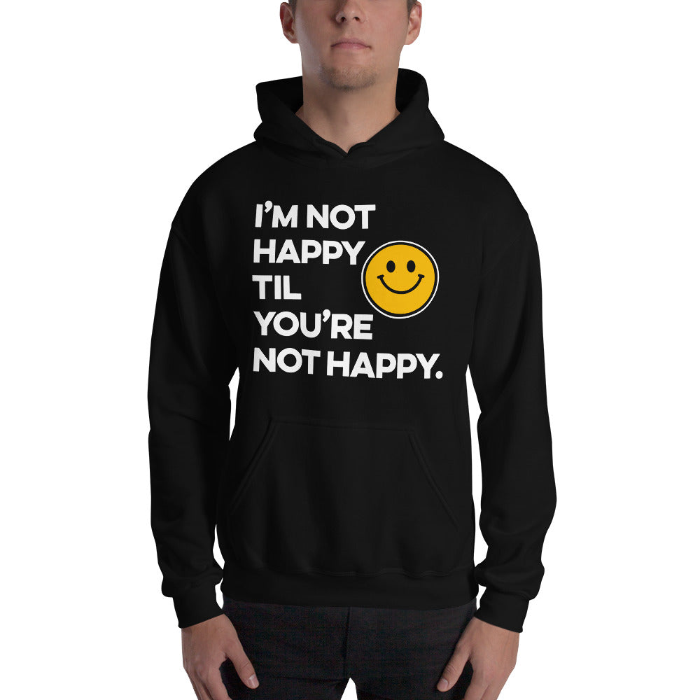 I'm Not Happy Til You're Not Happy Unisex Hoodies