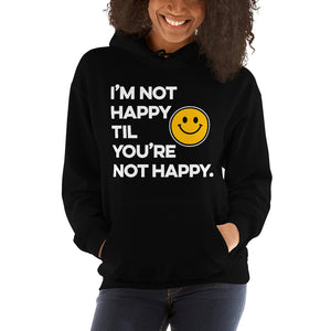 I'm Not Happy Til You're Not Happy Unisex Hoodies