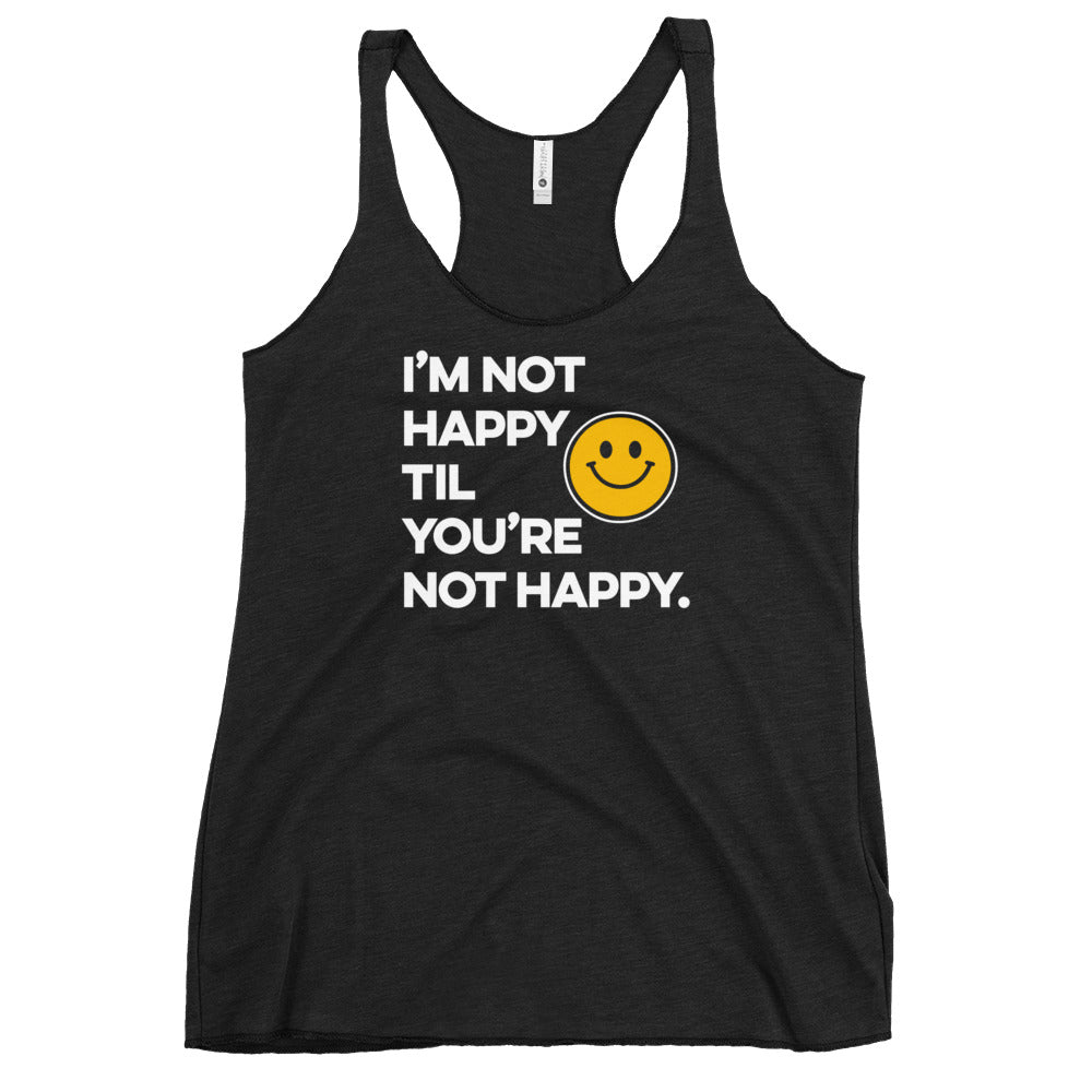 I'm Not Happy Til You're Not Happy Women's Racer-back Tank-top