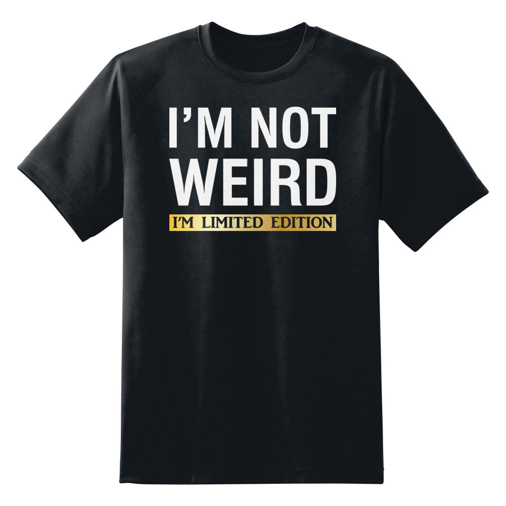 I'm Not Weird I'm Limited Edition Unisex T-Shirt