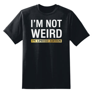 I'm Not Weird I'm Limited Edition Unisex T-Shirt