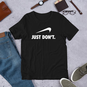 Just Don't Unisex T-shirt