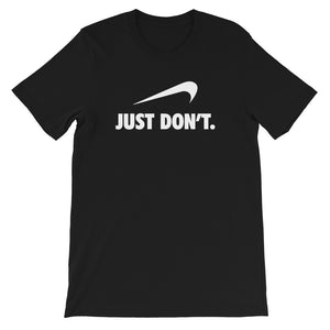 Just Don't Unisex T-shirt