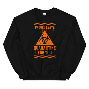 I Would Leave For You Unisex Sweatshirts