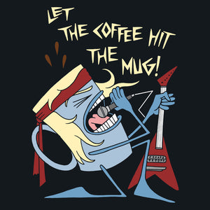 Let the Coffee Hit the Mug Unisex T-Shirt by Sexy Hackers