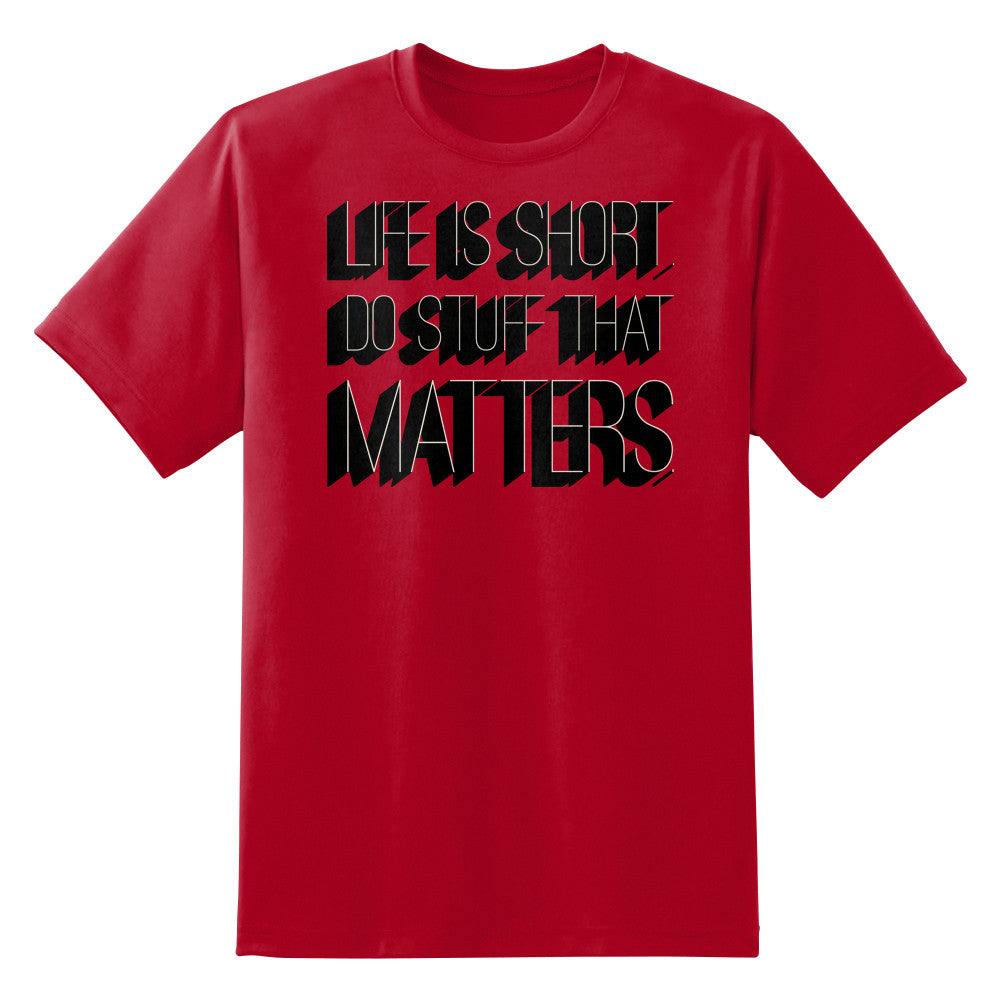Life Is Short Do Stuff That Matters Unisex T-Shirt