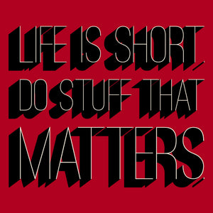 Life Is Short Do Stuff That Matters Unisex T-Shirt