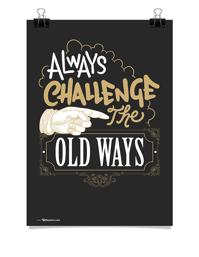 Poster - Always challenge the old ways.  - 1