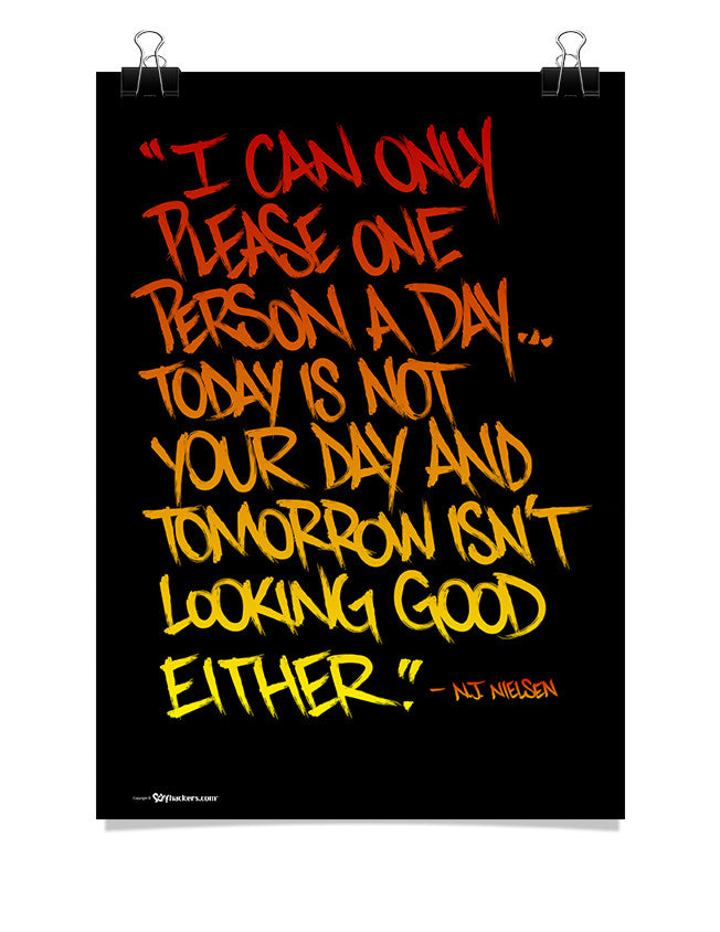 Poster - I Can Only Please One Person A Day... Today Is Not Your Day and Tomorrow isn't Looking Good Either.  - 1