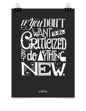 Poster - If you don't want to be criticized, don't do anything new.  - 1