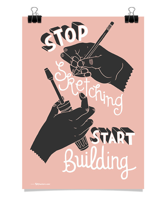 Poster - Stop sketching. Start building.  - 1