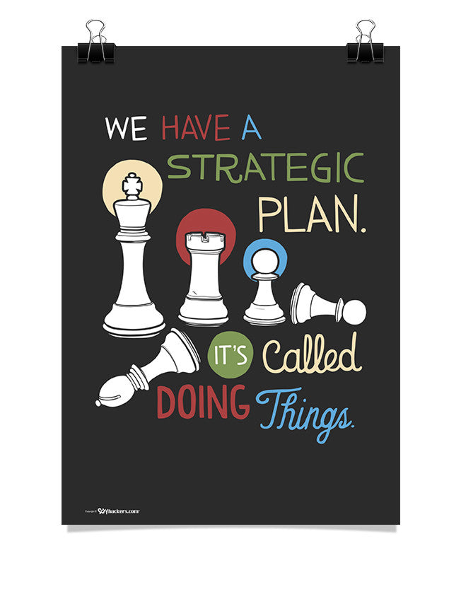 Poster - We have a strategic plan. It's called doing things.  - 1