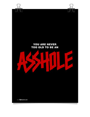 Poster - You Are Never Too Old To Be An Asshole  - 1