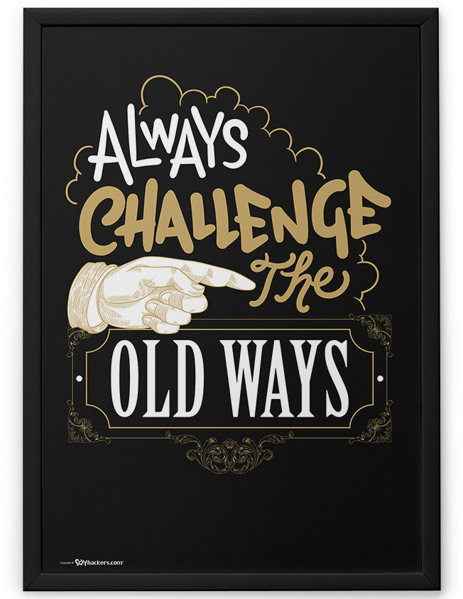 Poster - Always challenge the old ways.  - 2