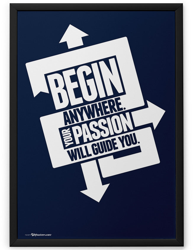 Poster - Begin anywhere. Your passion will guide you.  - 2