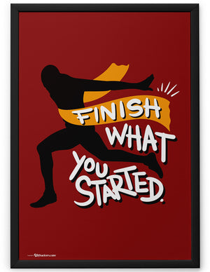 Poster - Finish what you started.  - 2