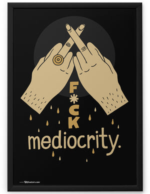 Poster - Fuck mediocrity.  - 2