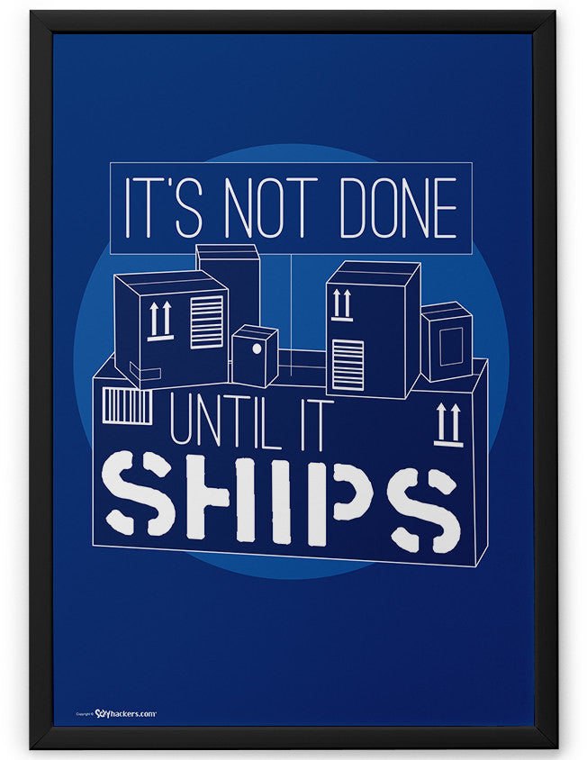Poster - It's not done until it ships.  - 2