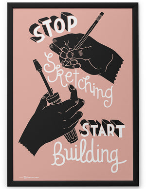 Poster - Stop sketching. Start building.  - 2