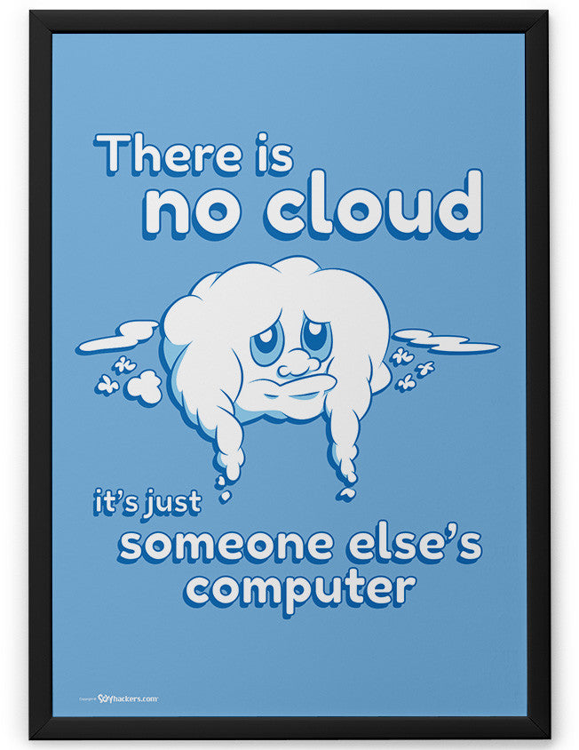 Poster - There is No Cloud it's Just Someone Else's Computer 24x36 / Framed - 2