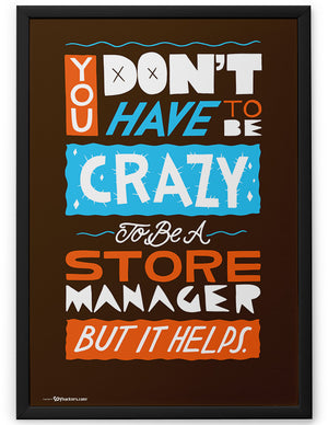 Poster - You Don't Have To Be Crazy To Be A Store Manager But It Helps  - 2