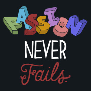 Passion Never Fails Unisex T-Shirt