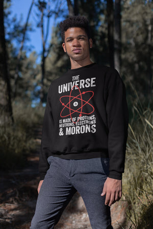 The Universe, Protons, and Morons Unisex Sweatshirt