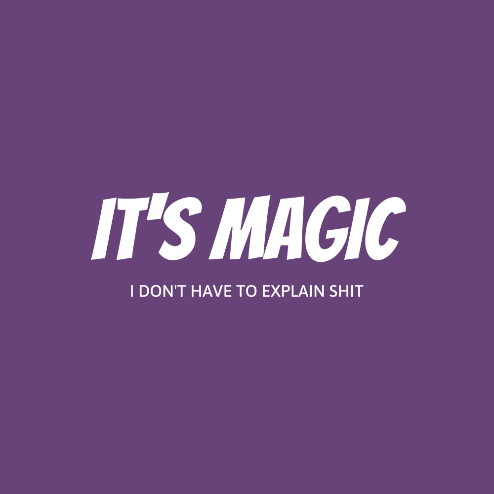 It's MAGIC - I Don't Have to Explain Shit No Dice Unisex T-Shirt