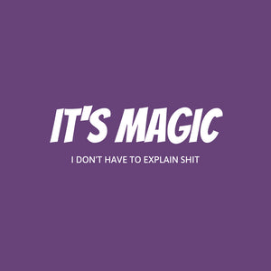 It's MAGIC - I Don't Have to Explain Shit No Dice Unisex T-Shirt