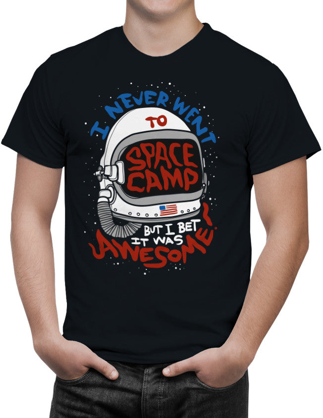 Shirt - I NEVER WENT TO SPACE CAMP - BUT I BET IT WAS AWESOME!  - 3