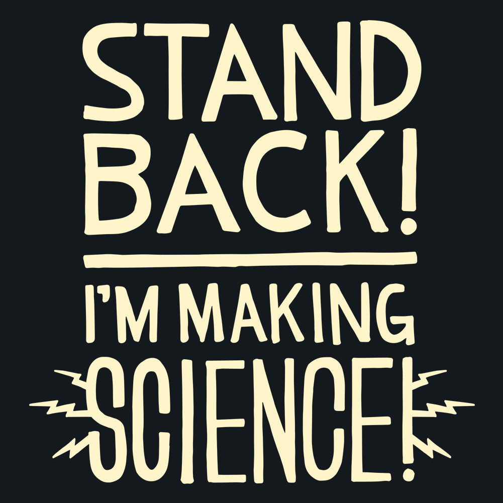 Stand Back I'm Making Science Unisex T-Shirt by Sexy Hackers