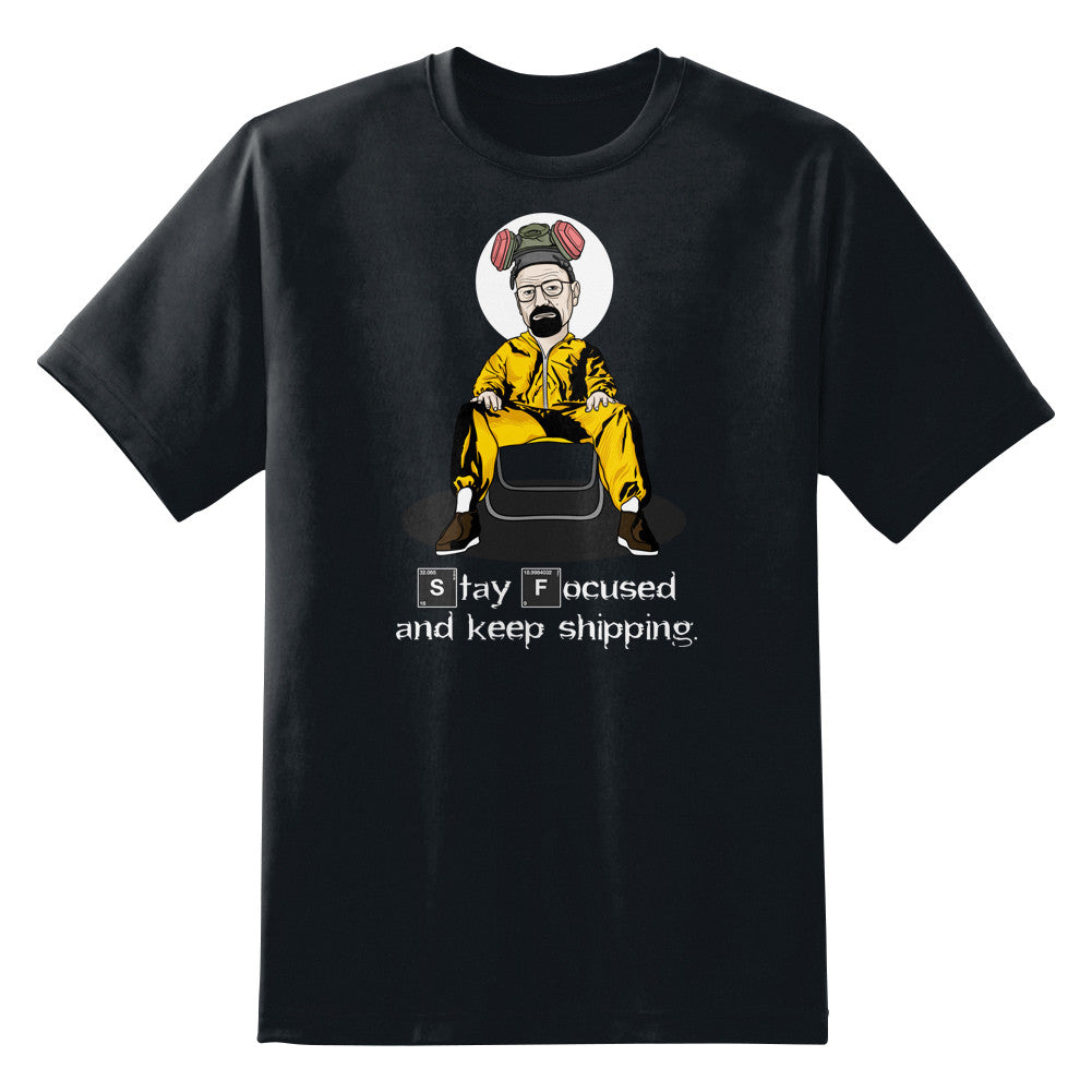 Stay Focused and Keep Shipping Walter White Unisex T-Shirt