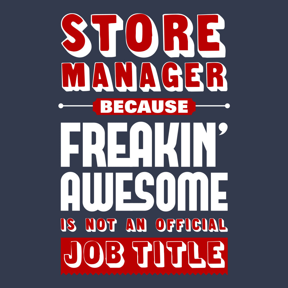 Store Manager Because Freakin Awesome is Not An Official Job Title Unisex T-Shirt