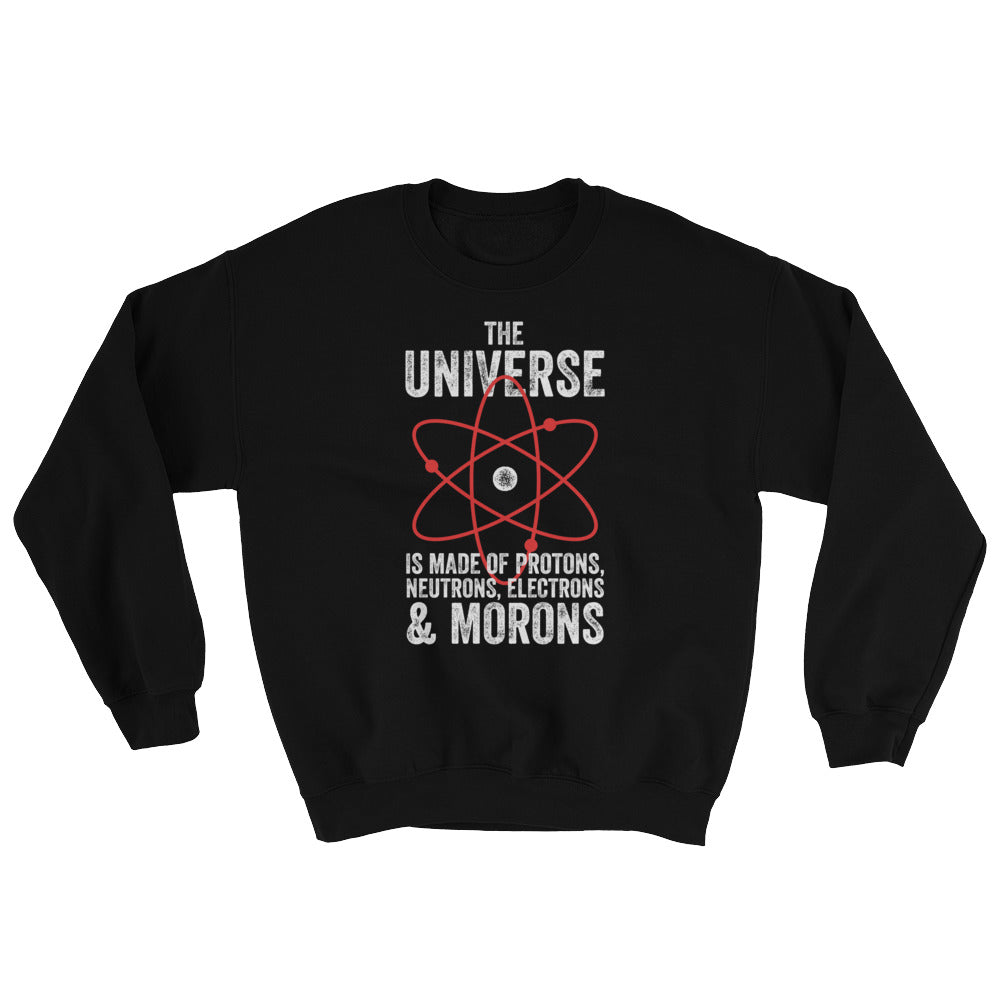 The Universe, Protons, and Morons Unisex Sweatshirt
