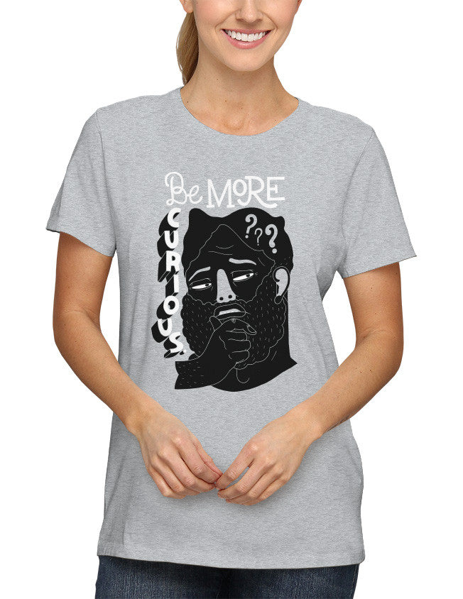 Shirt - Be more curious.  - 2