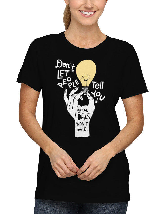 Shirt - Don't let people tell you your ideas won't work.  - 2