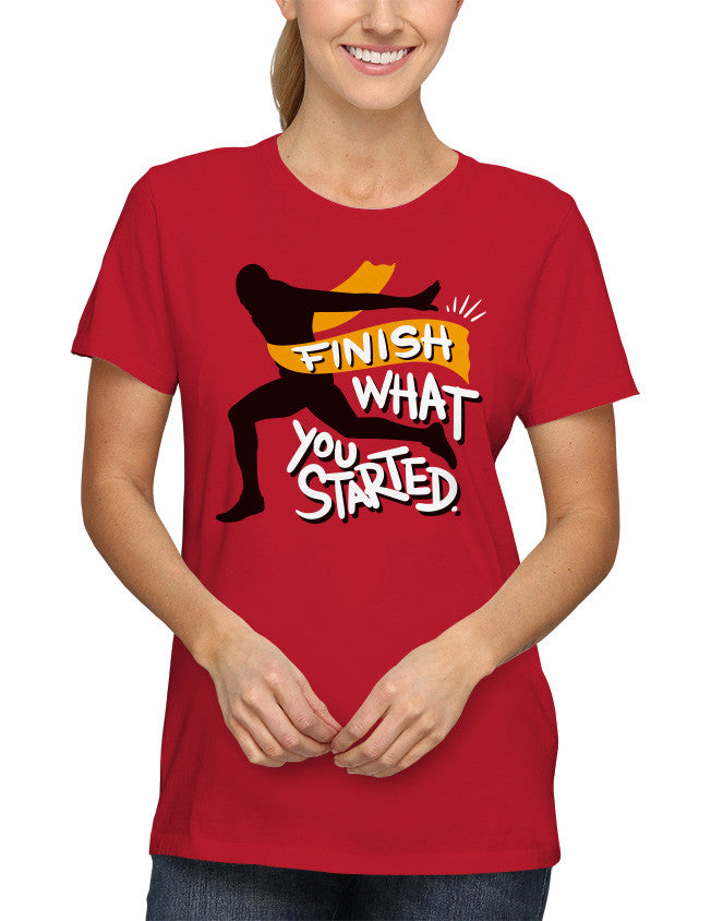 Shirt - Finish what you started.  - 2