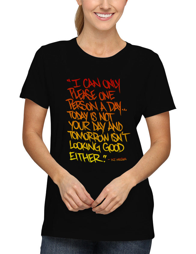 Shirt - I Can Only Please One Person A Day... Today Is Not Your Day and Tomorrow isn't Looking Good Either.  - 2