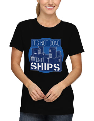 Shirt - It's not done until it ships.  - 2