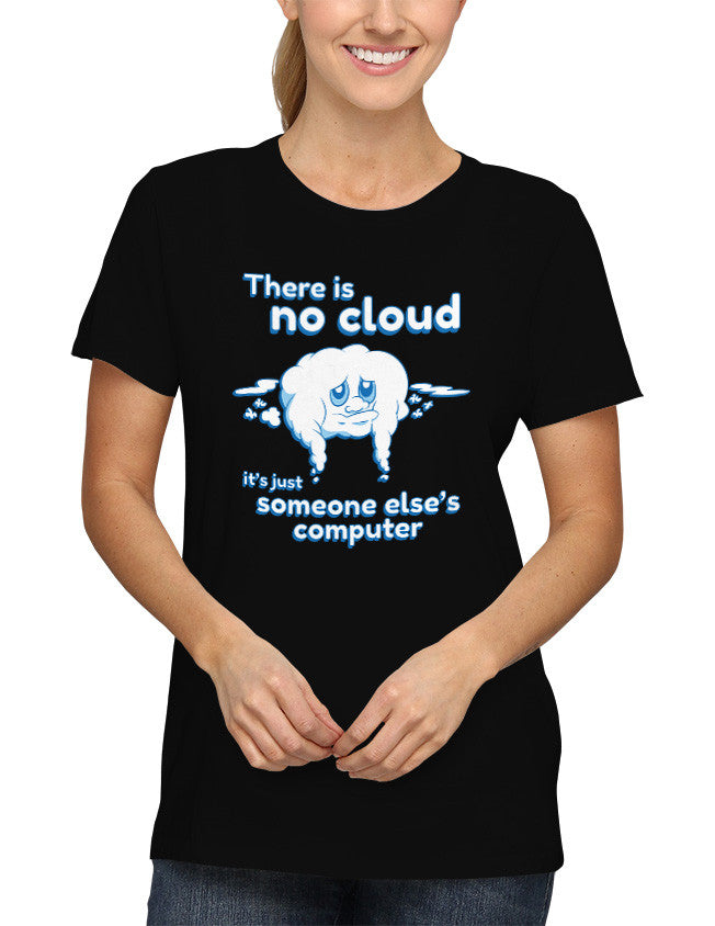 Shirt - There is No Cloud it's Just Someone Else's Computer  - 2