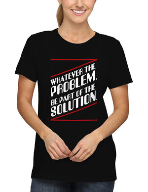 Shirt - Whatever the problem, be a part of the solution.  - 2